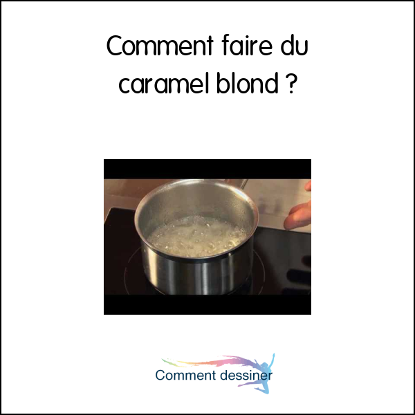 Comment faire du caramel blond